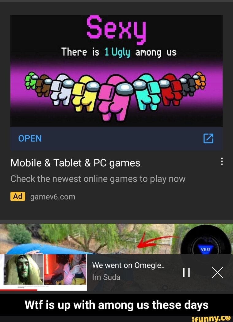 SEXY There is 1 Ugly among us OPEN Mobile & Tablet & PC games Check the