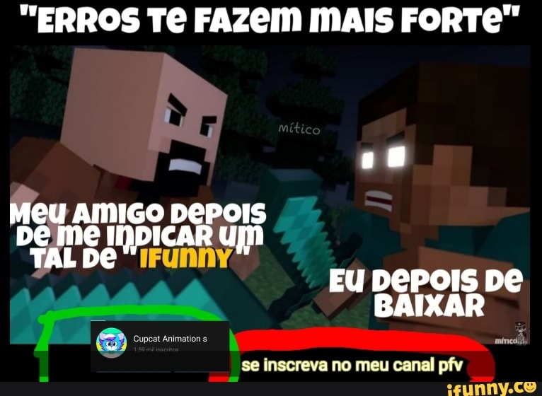 Eu depois de baixar minecraft sem pagar - Eu depois de baixar minecraft sem  pagar - iFunny Brazil