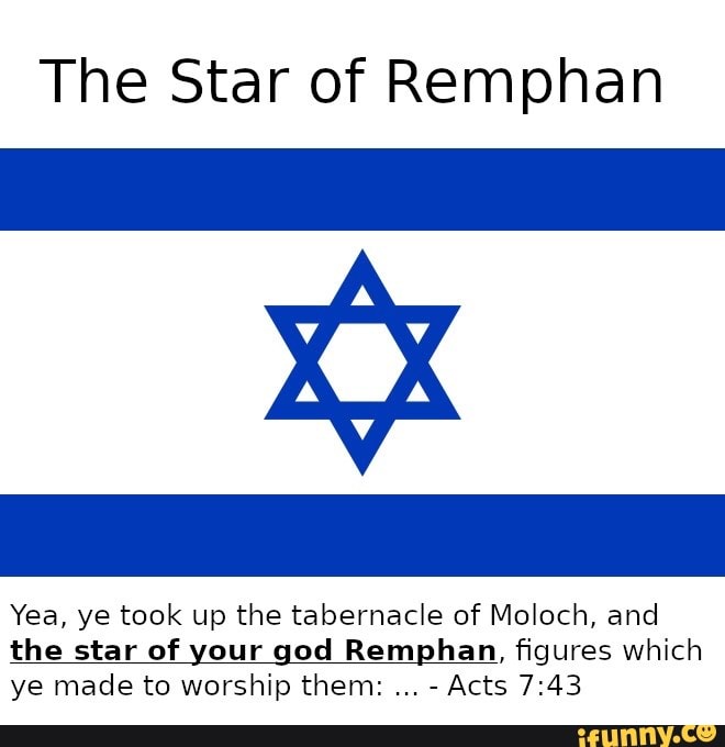 The Star of Remphan Yea, ye took up the tabernacle of Moloch, and the