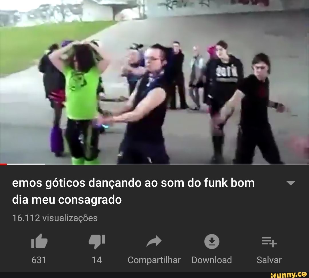 Emos góticos dançando ao som do funk bom w dia meu consagrado - iFunny  Brazil