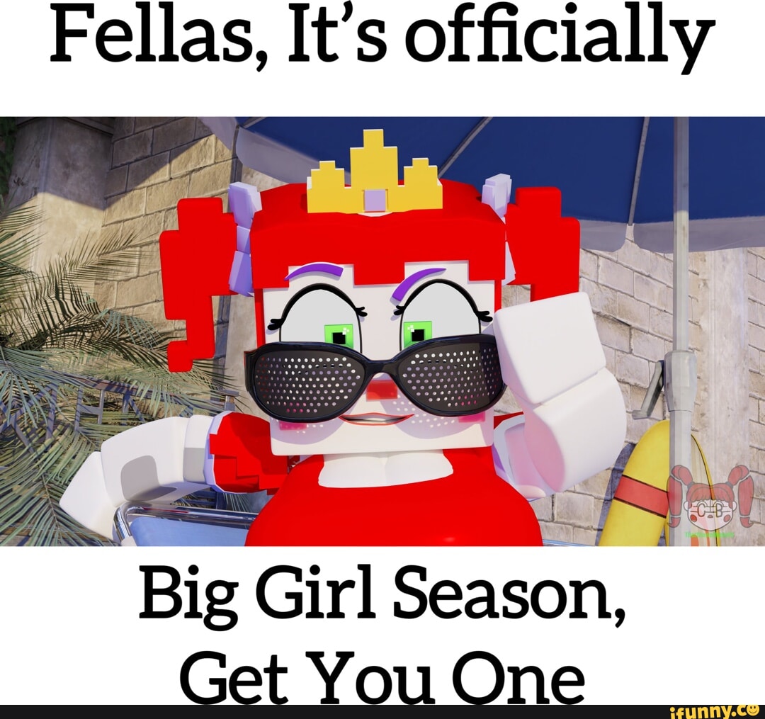 Fellas, It's officially Big Girl Season, Get You One iFunny Brazil
