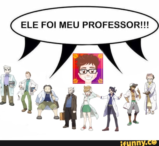 Ele Foi Meu Professor Ifunny Brazil