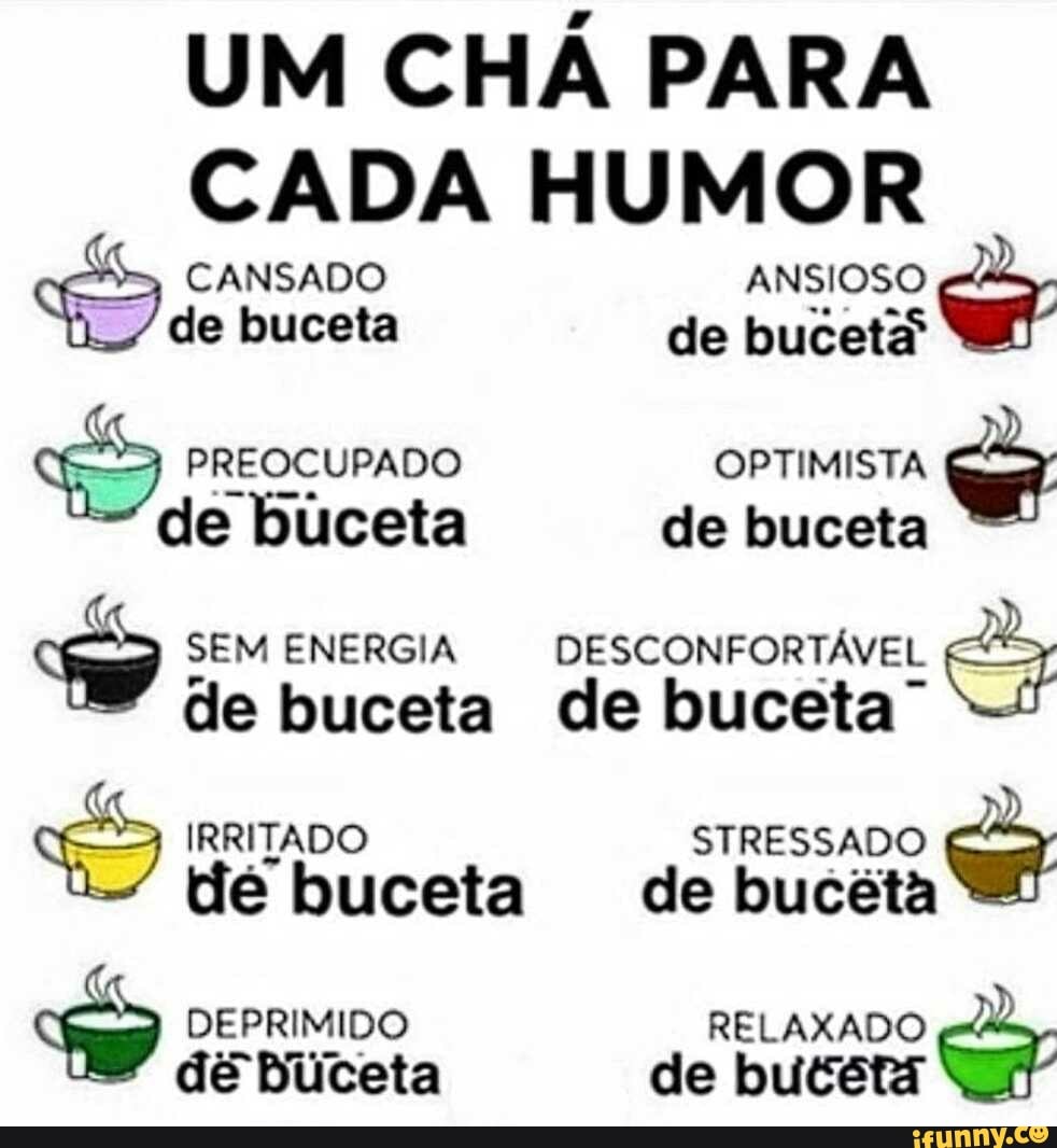 UM CHÁ PARA CADA HUMOR CANSADO ANSIOSO de buceta de buceta PREOCUPADO  OPTIMISTA de buceta de