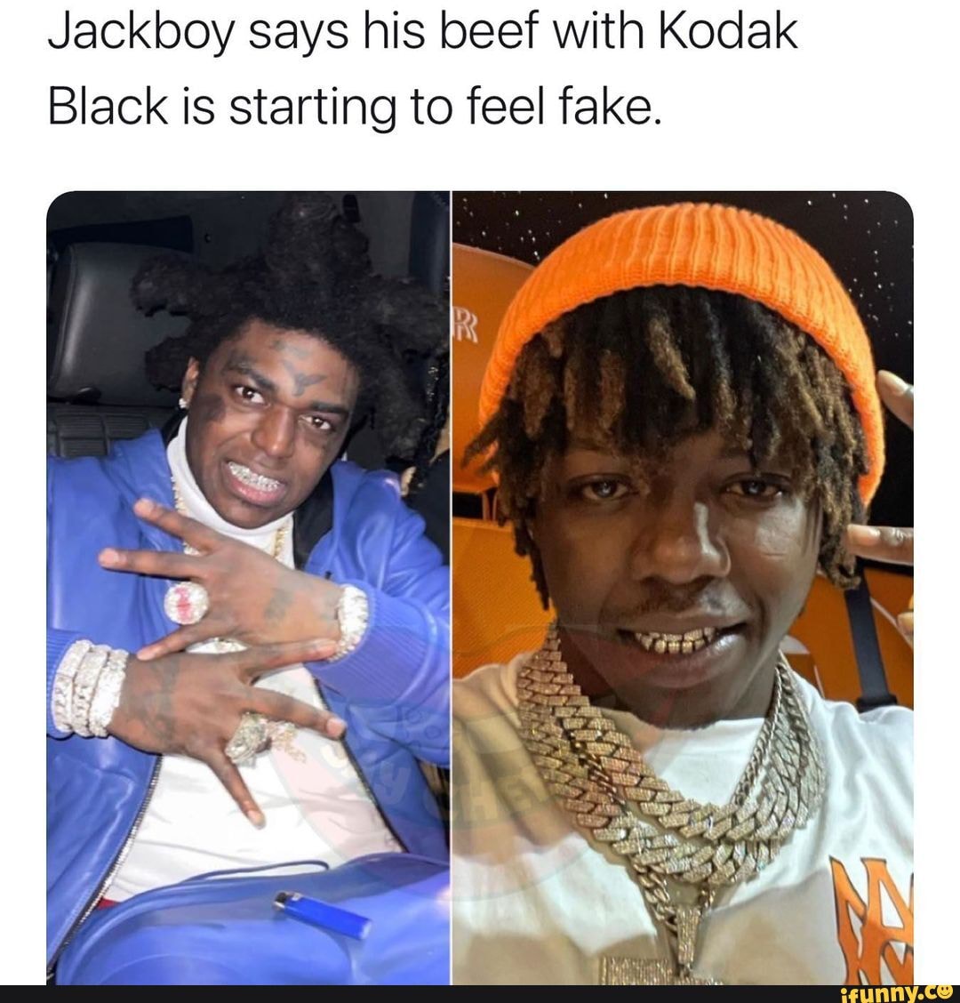 Jackboy says his beef with Kodak Black is starting to feel fake. - iFunny  Brazil