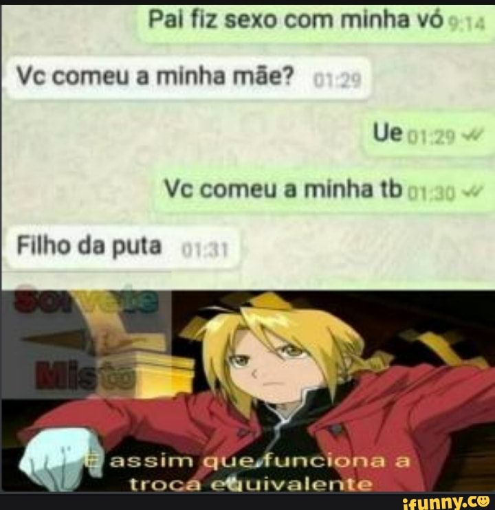 Mas eu te amo como seu pai aniava, Acrecitoem voce como seu par acreditava  Eu fazia sexo cojiy sua mãe exatamente comoiseú pai fazia - iFunny Brazil