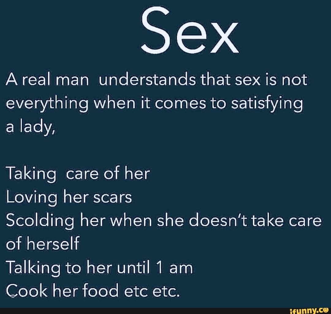 Sex A real man understands that sex is not everything when it comes to  satisfying a