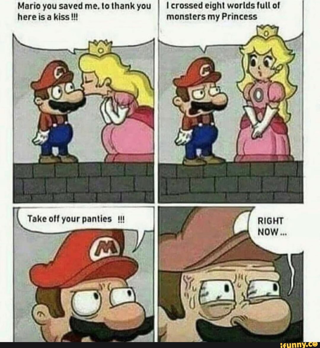 Mario you saved me. tothank you I I crossed eight worlds full of here isa  kiss!!! I monsters my Princess Take off your panties 11! - iFunny Brazil