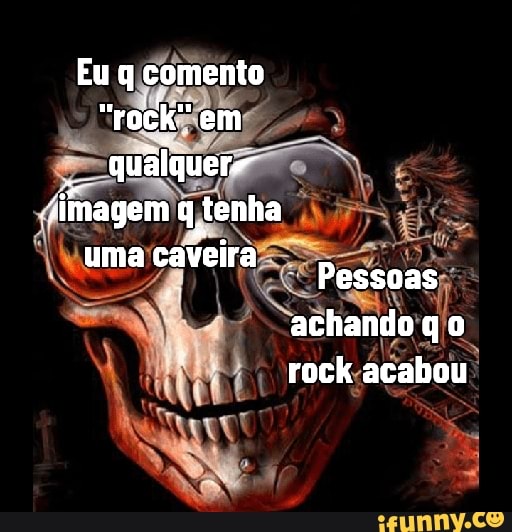 Rockeiro memes. Best Collection of funny Rockeiro pictures on iFunny Brazil