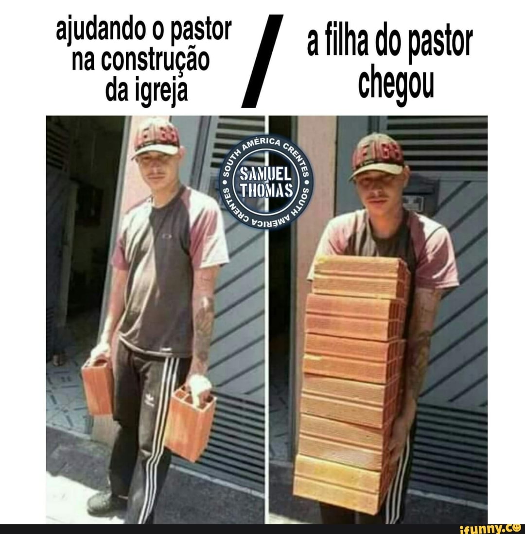 Na construção da igreja ajudando o pastor a filha do pastor - iFunny Brazil