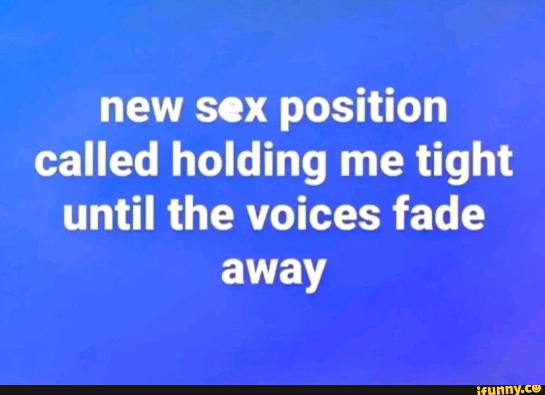 New sex position called holding me tight until the voices fade away -  iFunny Brazil