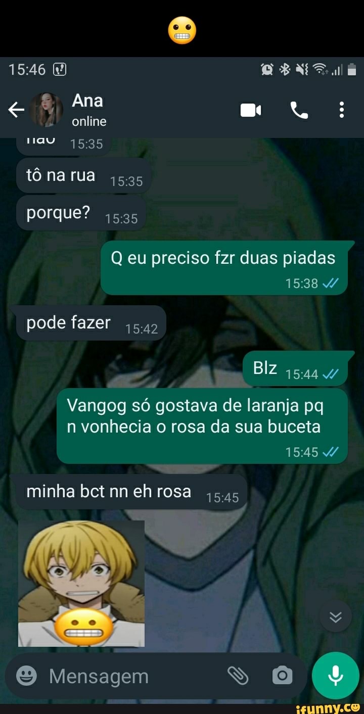 Ana o anline º tô na rua porque? gas eu preciso fzr duas piadas pode fazer