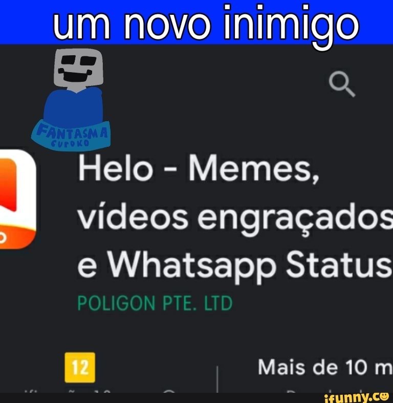 Um novo inimigo Helo - Memes, vídeos engraçados e Whatsapp Status POLIGON  PTE. LTD Mais de 10 m - iFunny Brazil
