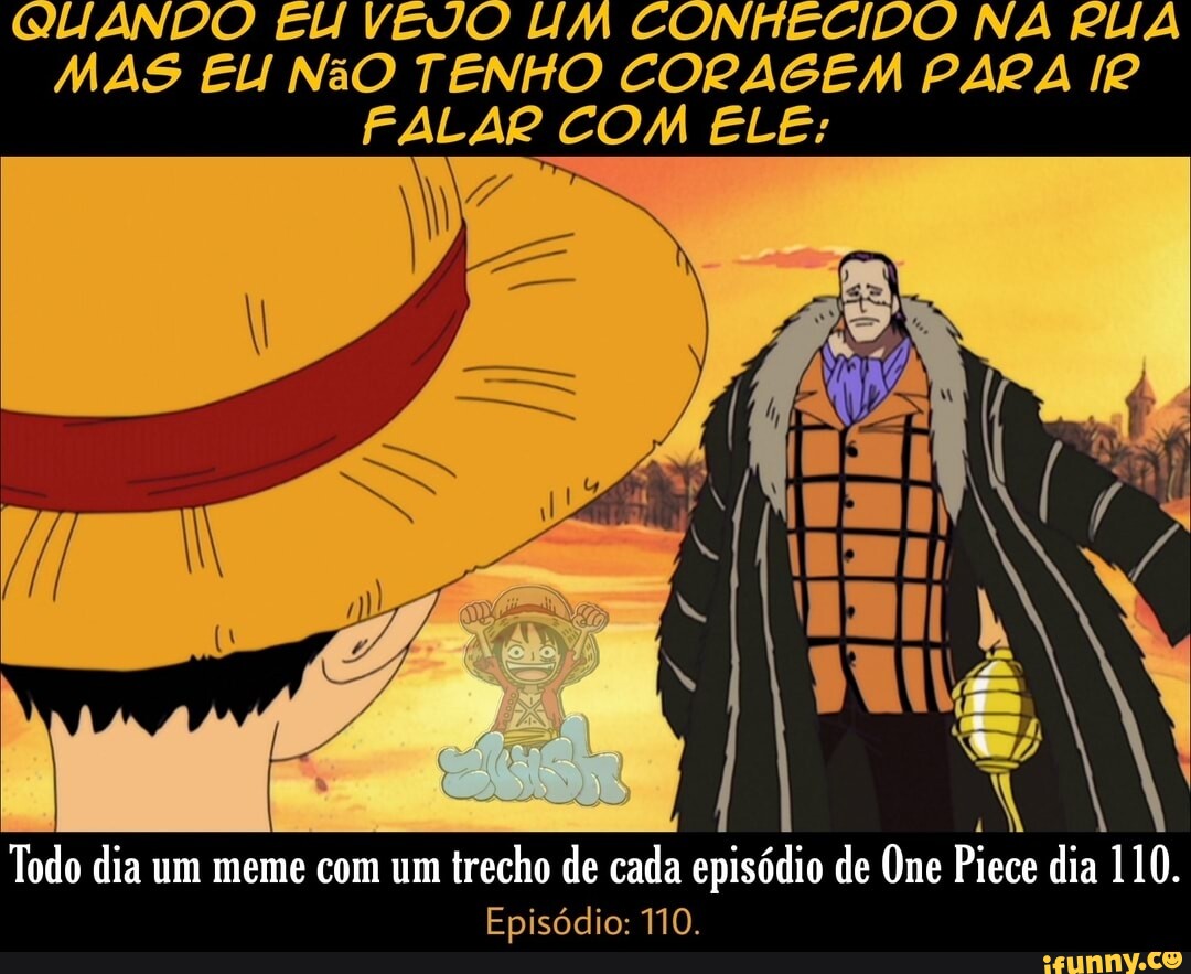 Não se preocupe. E só um braço. Foi um Todo dia um meme com um trecho de  cada episódio de One Piece dia 4. Episódio: 4. - iFunny Brazil