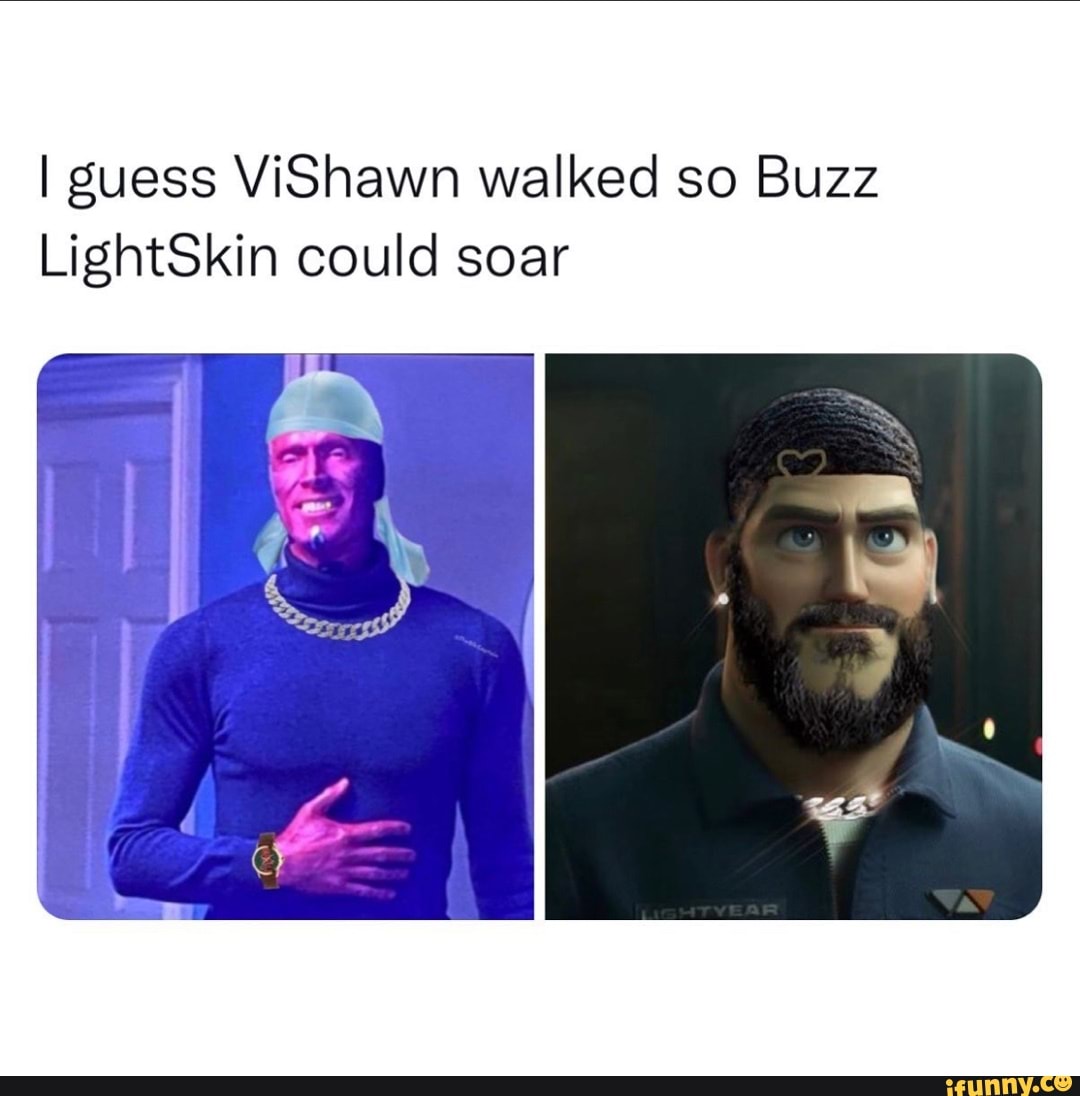 I guess ViShawn walked so Buzz LightSkin could soar - iFunny Brazil