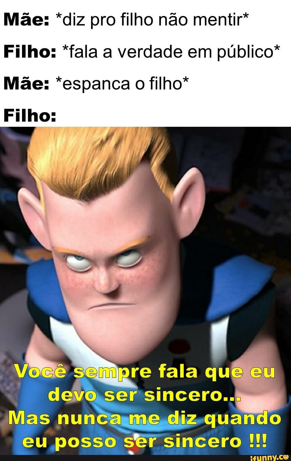 Mãe: *diz pro filho não mentir