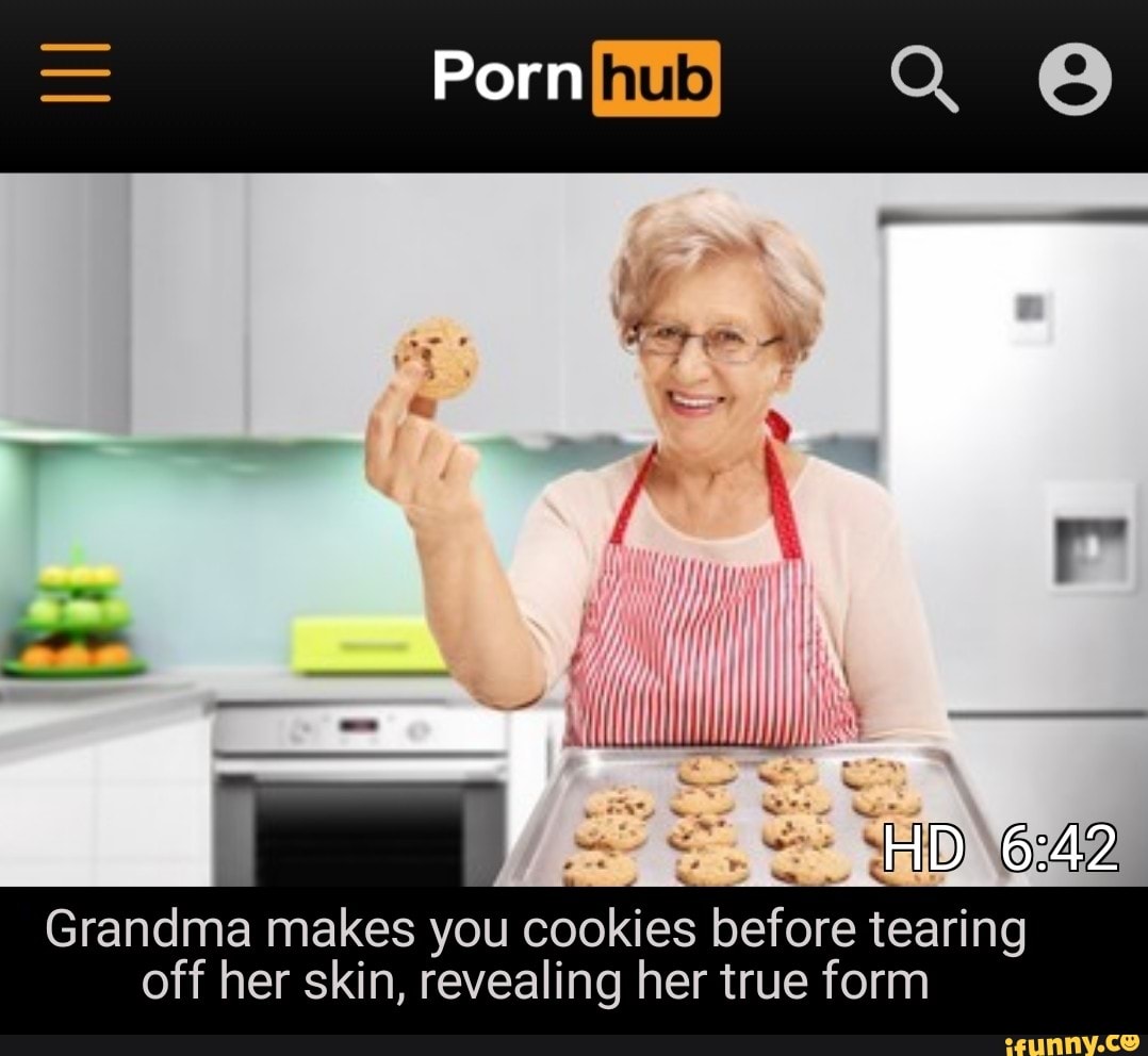 Porn = HD Grandma makes you cookies before tearing off her skin, revealing  her true form - iFunny Brazil