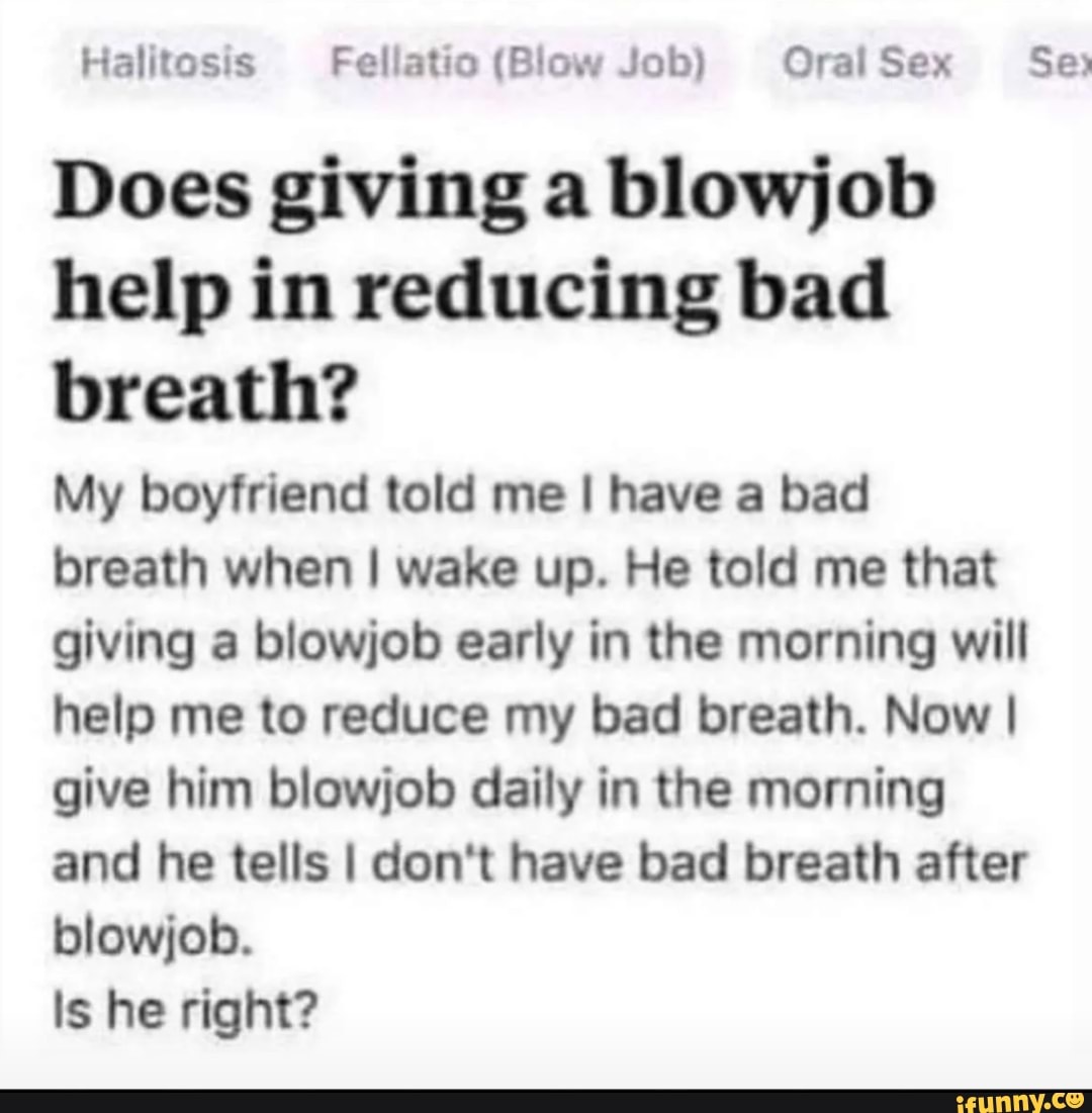 Halitosis Fellatio (Blow Job) Oral Sex Se) Does giving a blowjob help in  reducing bad breath?