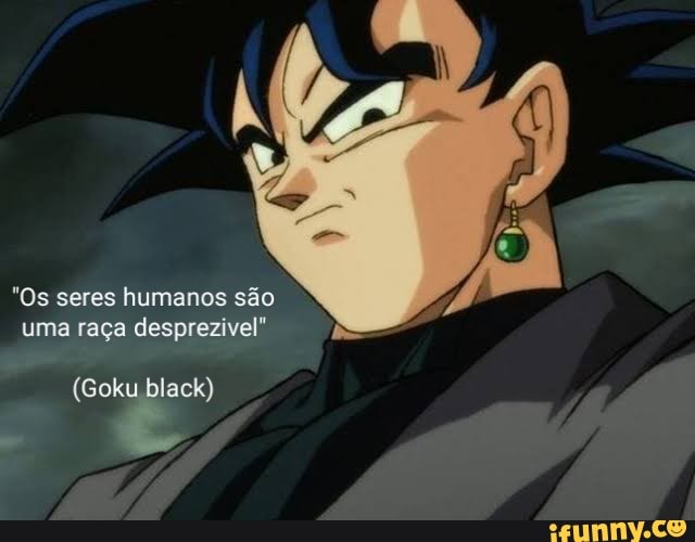 O Goku de preto traz uma vibe diferente. - iFunny Brazil