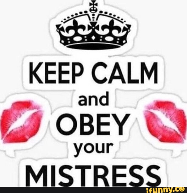 Keep Calm And Obey Your Mistress Ifunny Brazil 7967