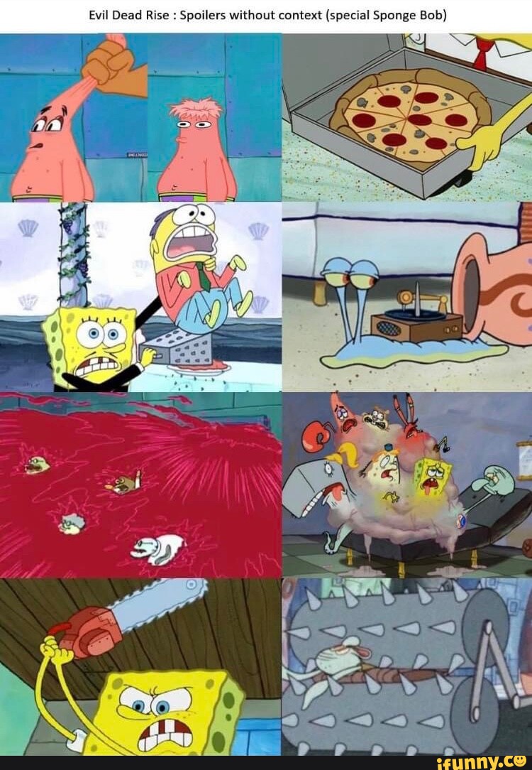 Evil Dead Rise : Spoilers without context (special Sponge Bob) I - iFunny  Brazil