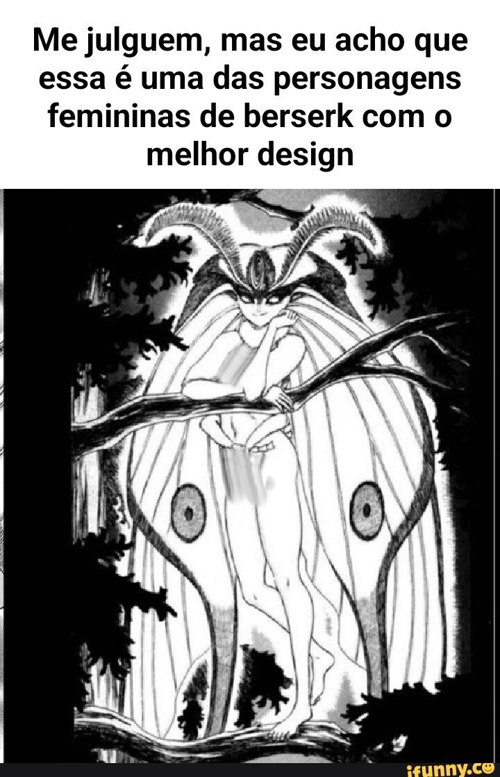 Me julguem, mas eu acho que essa é uma das personagens femininas de berserk  com o melhor design - iFunny Brazil