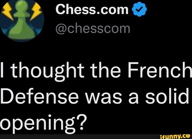 chesscom I thought the French Defense was a solid opening? - iFunny Brazil