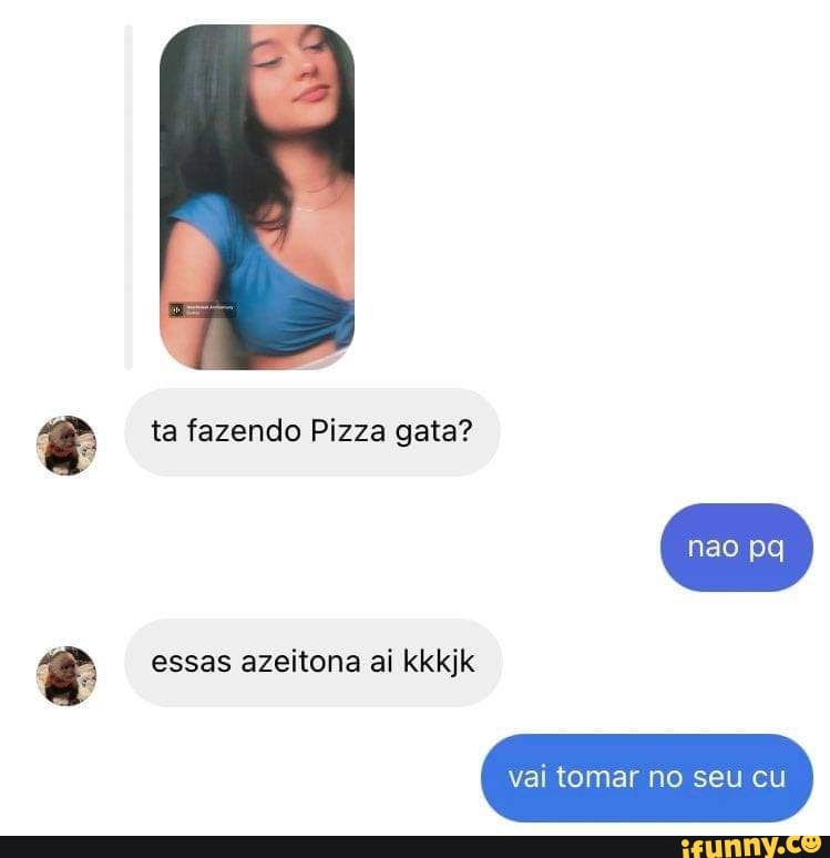 VAI TOMA NO CU PAPA PIZZA : r/ShitpostBR