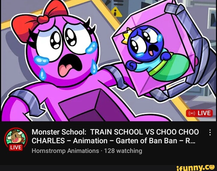 An, Monster School: TRAIN SCHOOL VS CHOO CHOO : CHARLES Animation Garten of Ban  Ban R Hornstromp Animations - 128 watching LIVE - iFunny Brazil