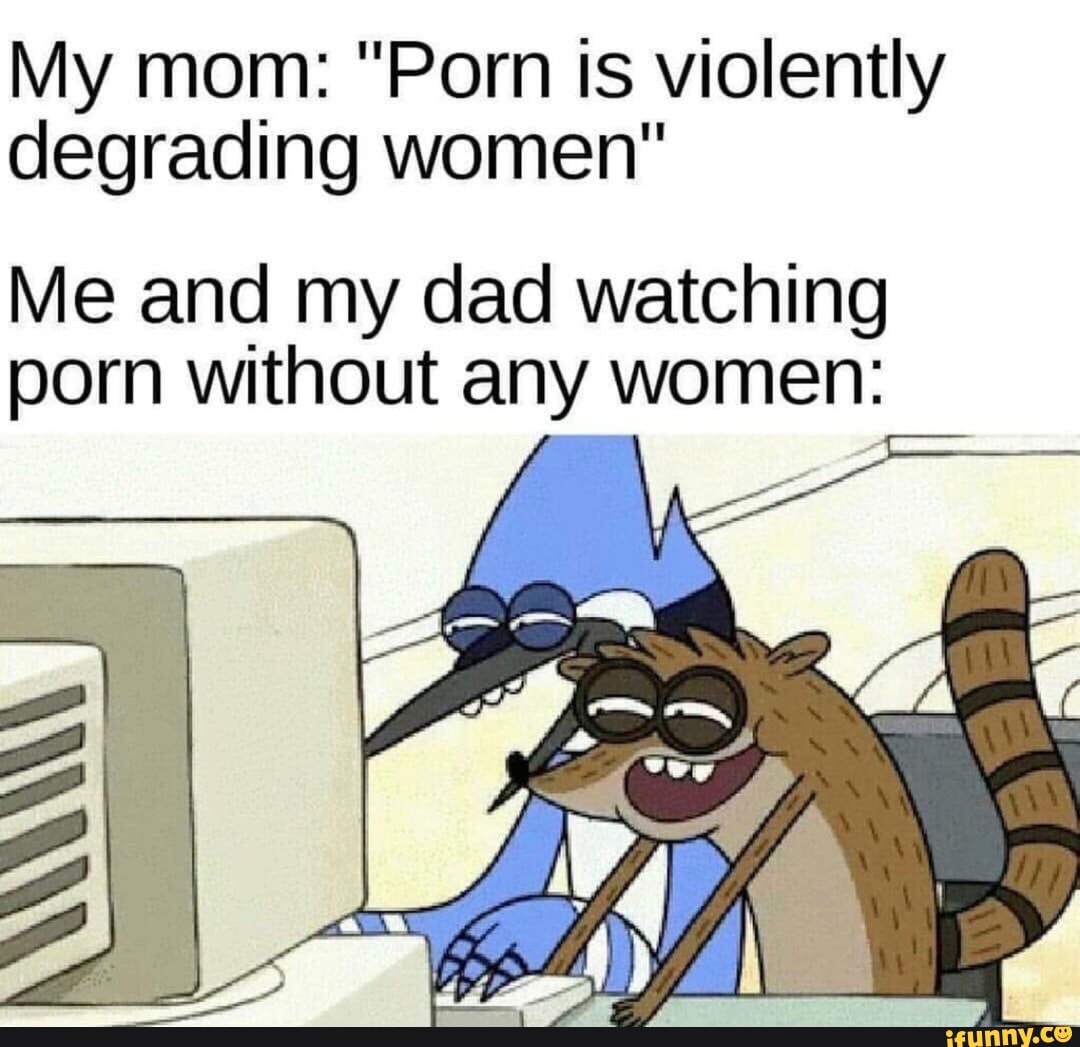 Women Watching Porn Cartoon - My mom: \