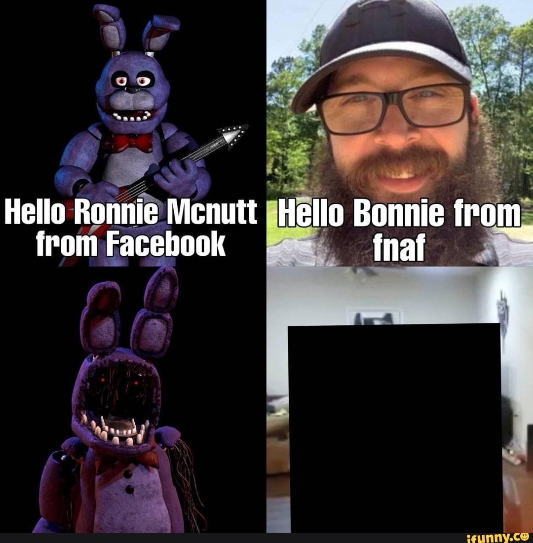 Hello Ronnie Mcnutt Hello Bonnie from. from Facebook fhaf - iFunny Brazil