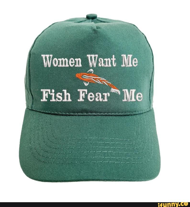 Women Want Me Fish Fear Me - iFunny Brazil