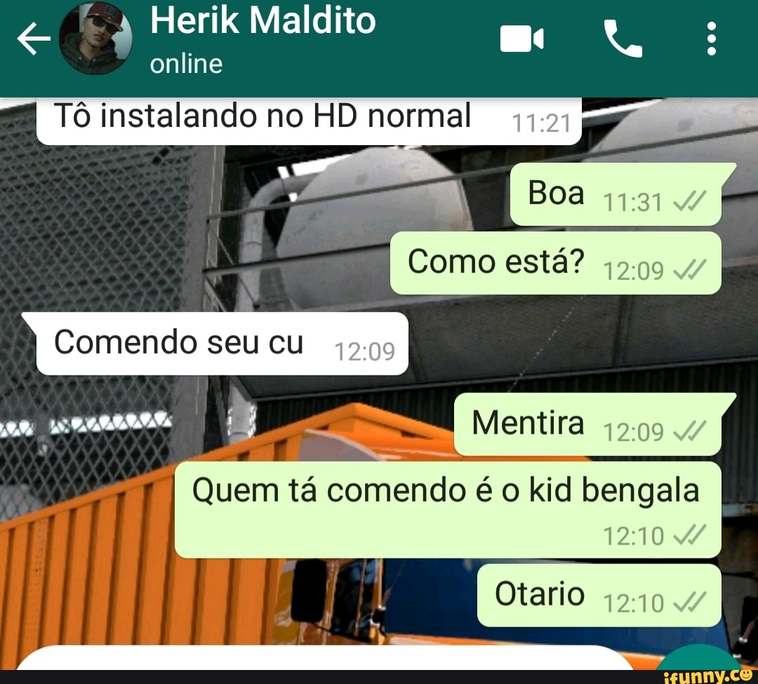 € à Herik Maldito mon: Quem tá comendo é o kid bengala - iFunny Brazil