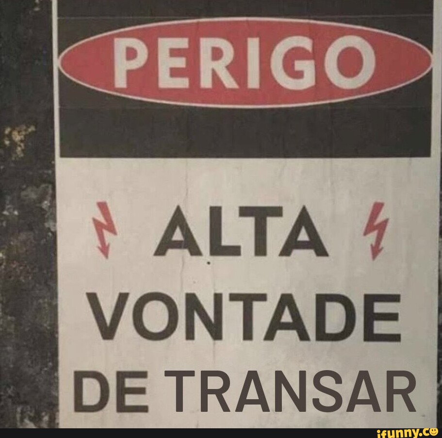 ALTA VONTADE DE TRANSAR I - iFunny Brazil