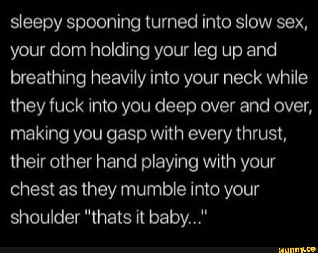 Sleepy spooning turned into slow sex, your dom holding your leg up and  breathing heavily into