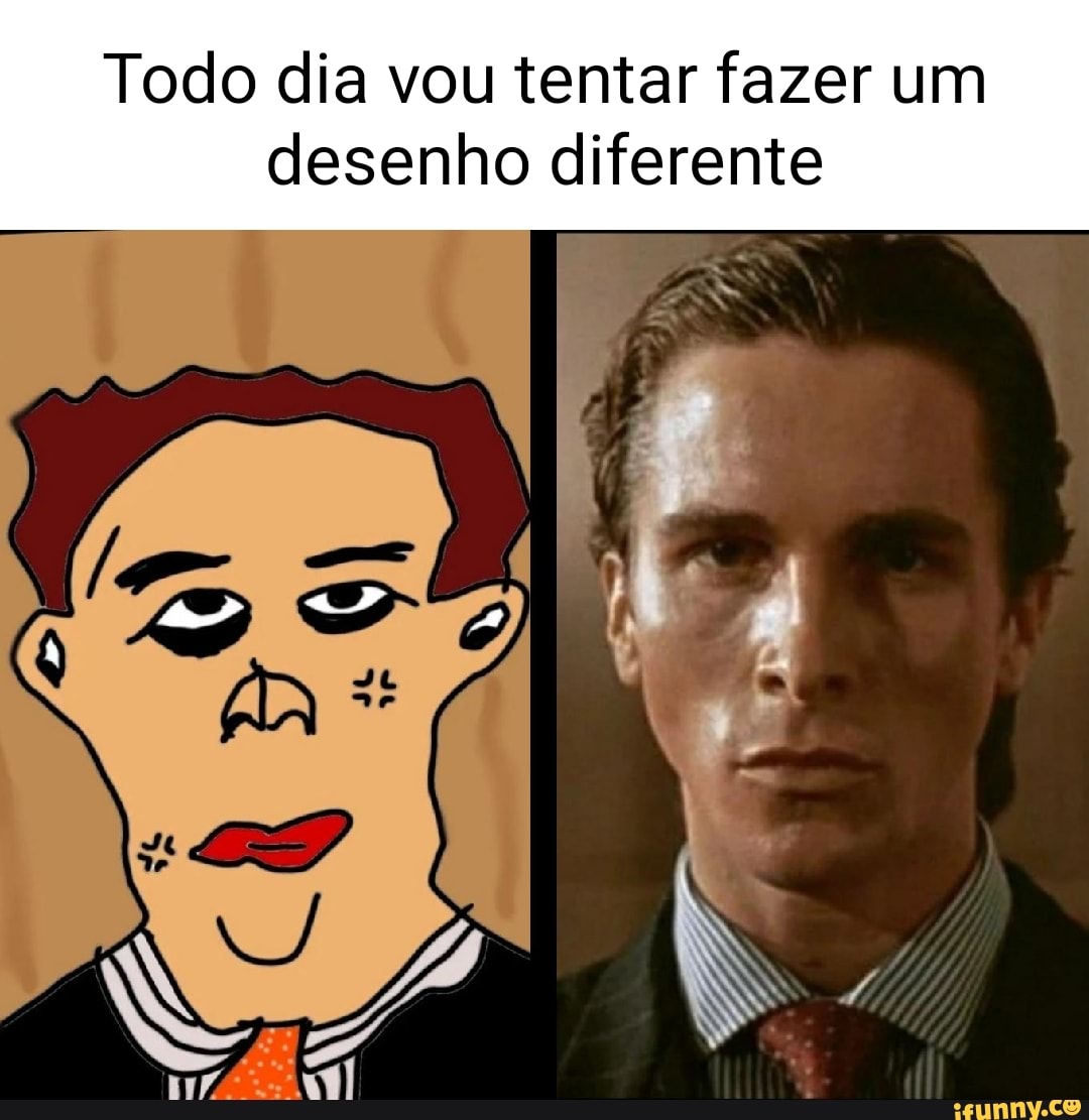 Todo Dia Vou Tentar Fazer Um Desenho Diferente Ifunny Brazil