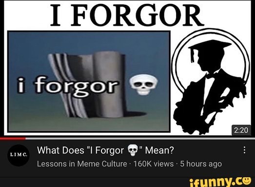 NW uc. What Does Forgor  Mean? Lessons in Meme Culture - 160K