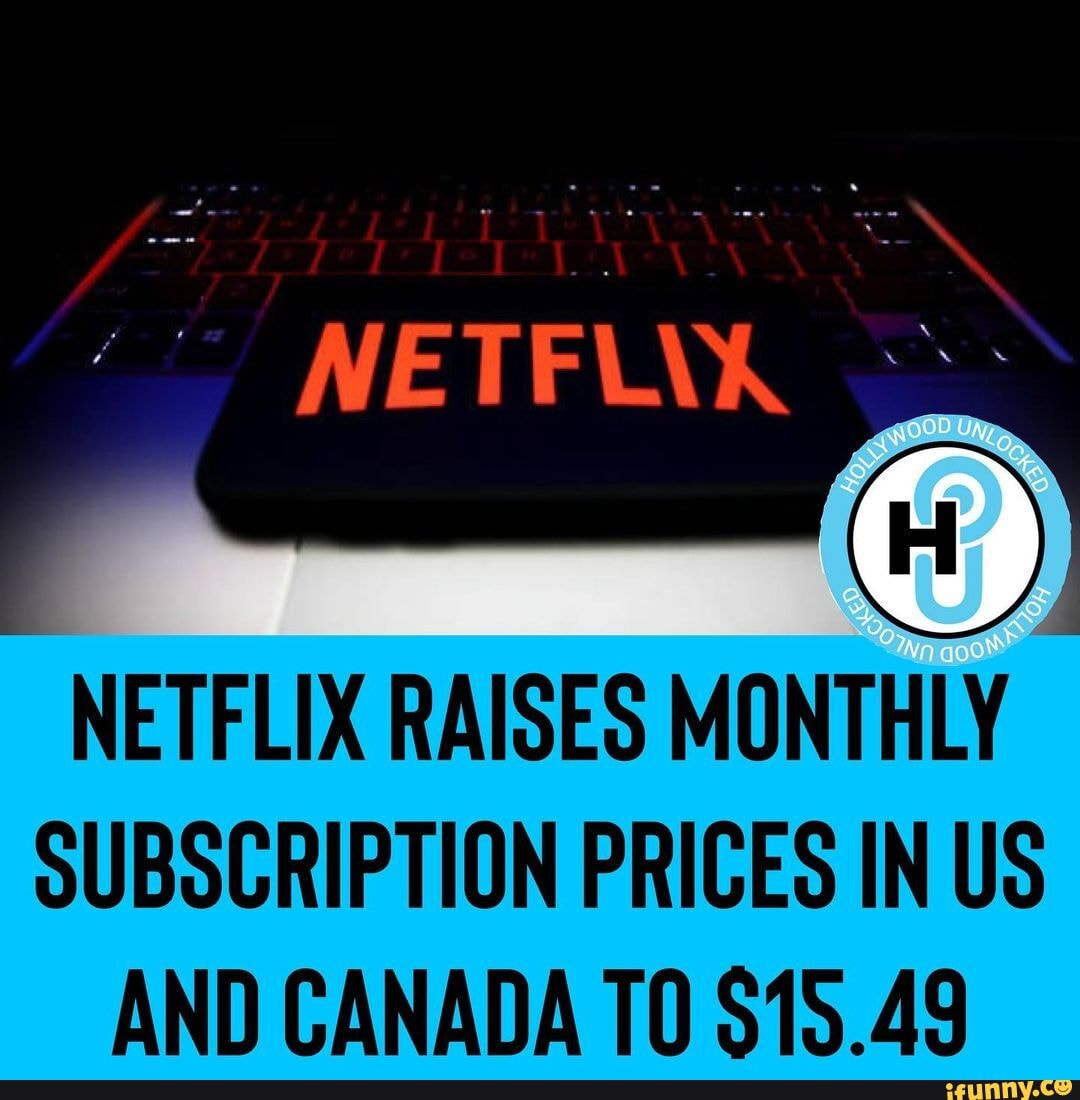 NETFUK NETFLIX RAISES MONTHLY SUBSCRIPTION PRICES IN US AND CANADA $18.49 -  iFunny Brazil