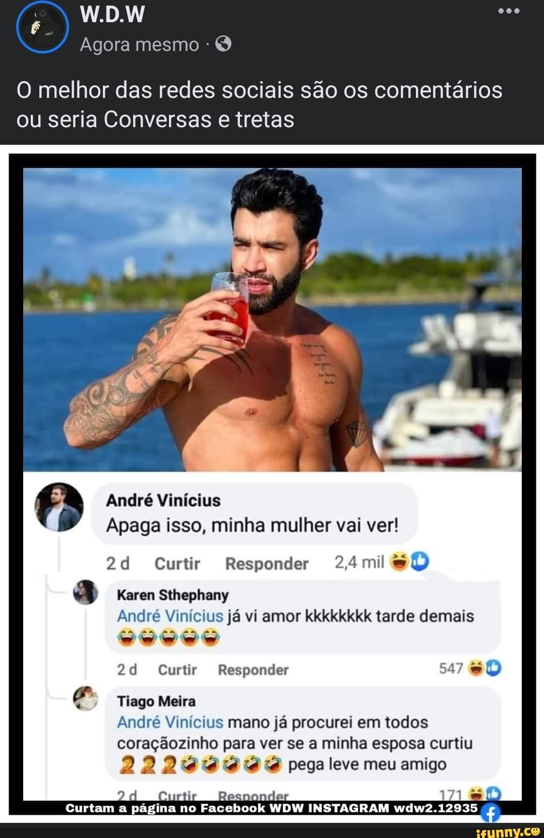 W.D.W Agora mesmo O melhor das redes sociais são os comentários ou seria  Conversas e tretas