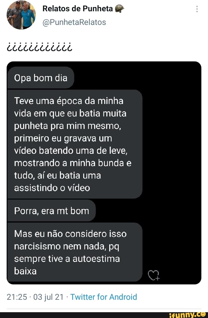 Relatos de Punheta (QPunhetaRelatos Opa bom dia Teve uma época da minha  vida em que eu