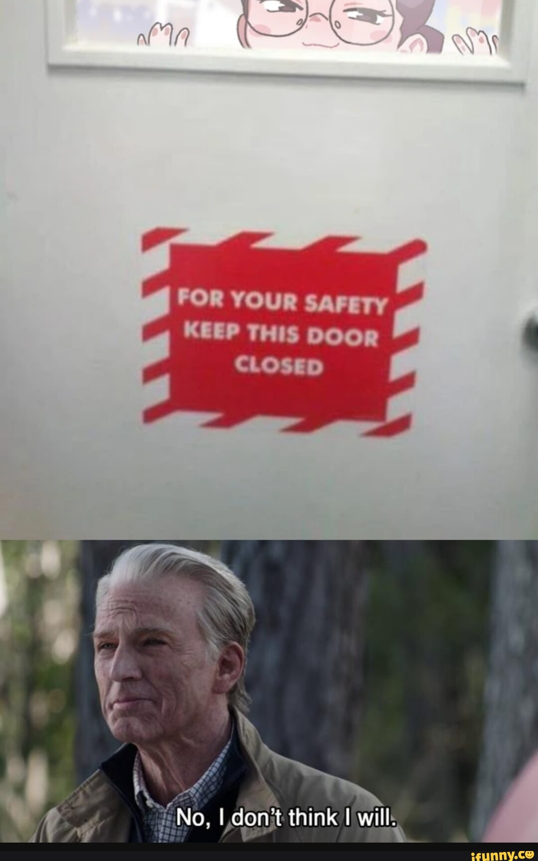 FOR YOUR SAFETY KEEP THIS DOOR CLOSED No. I don t think I will