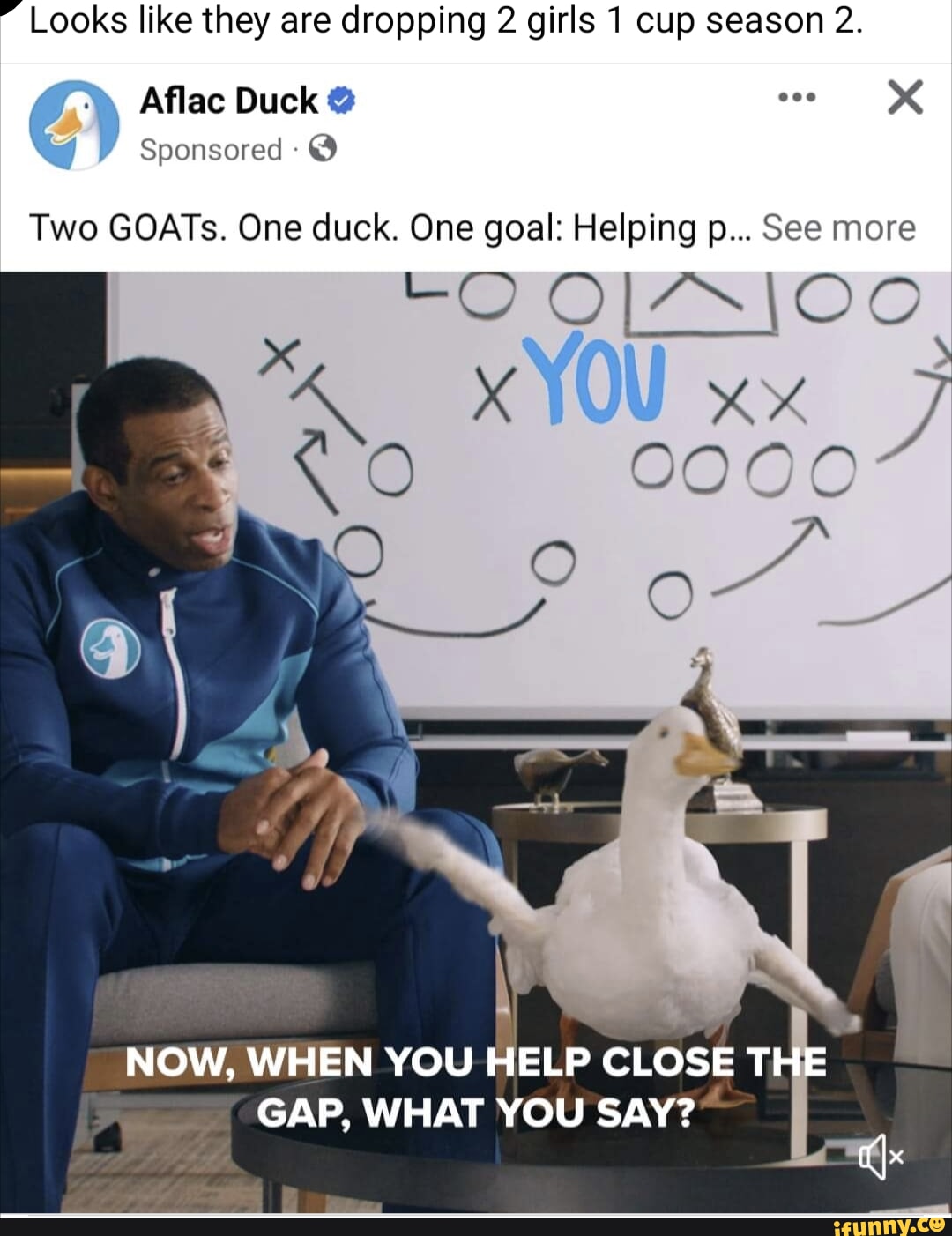 Looks like they are dropping 2 girls 1 cup season 2. Aflac Duck @ Sponsored  Two GOATs.