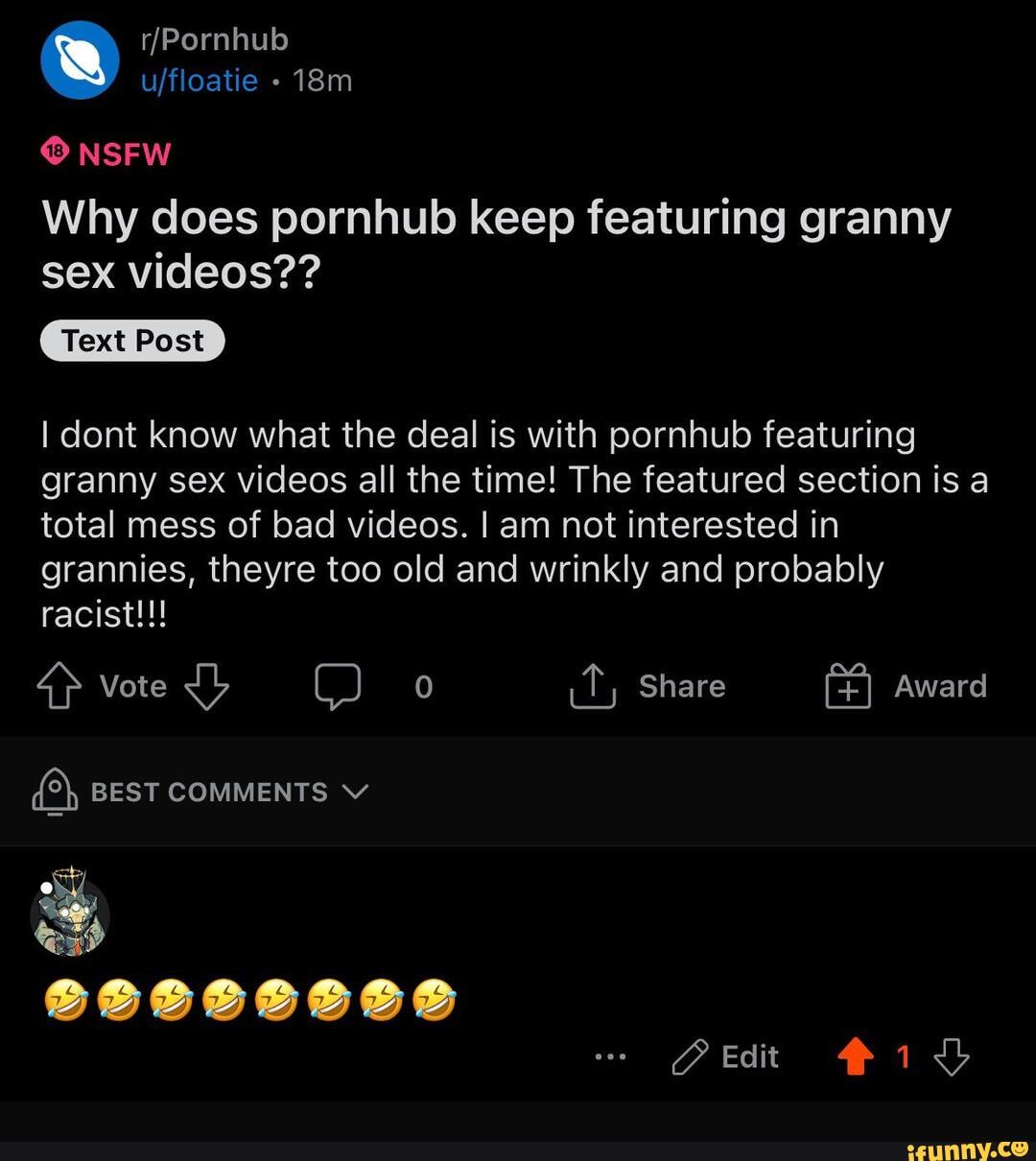 NSFW Why does pornhub keep featuring granny sex videos?? u,floatie Text  Post I dent