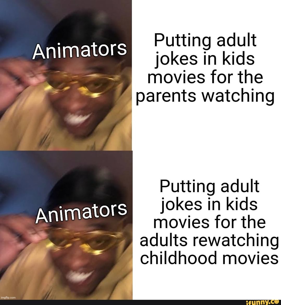 Putting adult jokes in kids movies for the parents watching Animators  Putting adult jokes in kids movies for the adults rewatching childhood  movies - iFunny Brazil