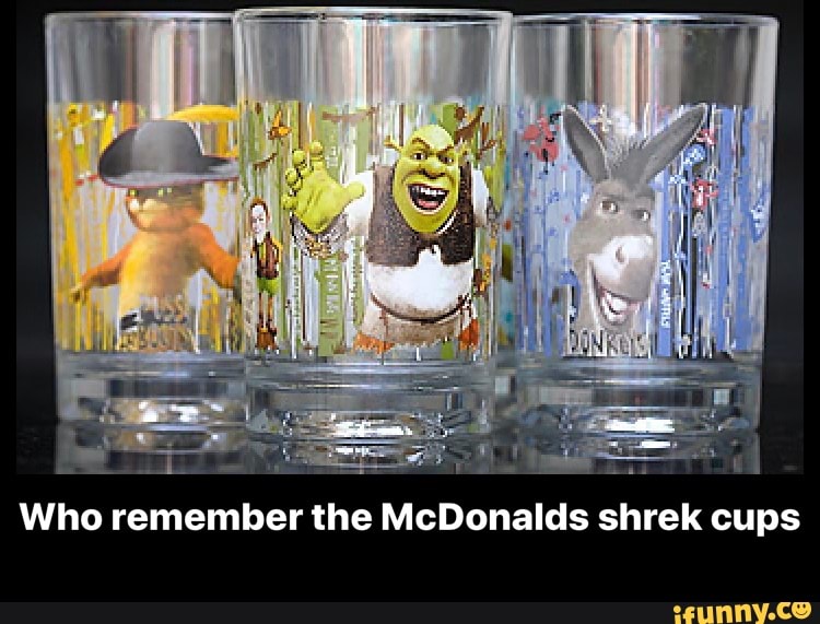 Who remember the McDonalds shrek cups Who remember the McDonalds