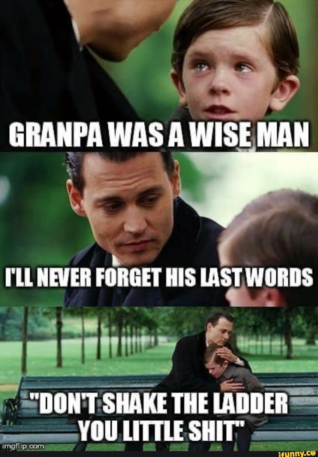 LAS GRANPA WAS A WISE MAN PLU NEVER FORGET HIS LAST WORDS 