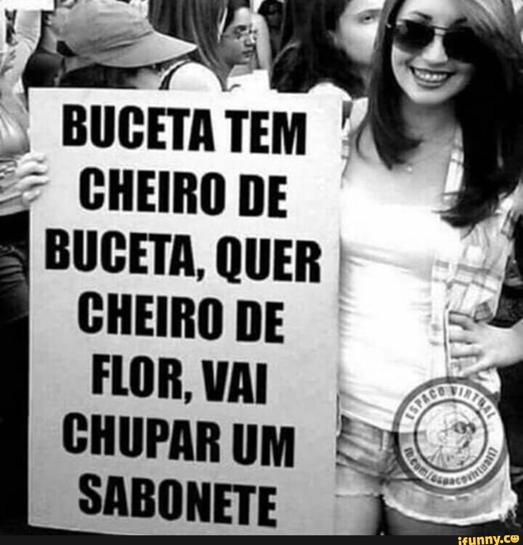 BUCETATEM I = CHEIRO DE BUCETA, QUER I CHEIRO DE FLOR, VAI CHUPAR UM  SABONETE - iFunny Brazil