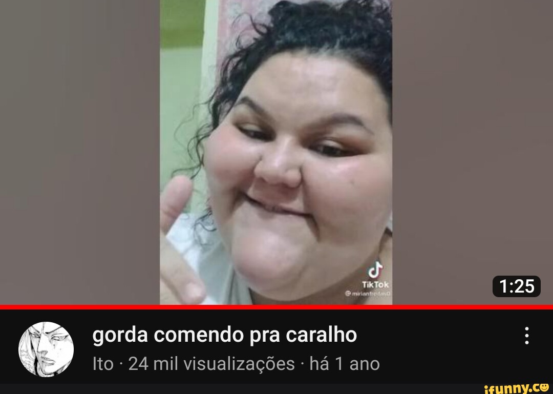 Gorda comendo pra caralho Ito - 24 mil visualizações - há 1 ano - iFunny  Brazil