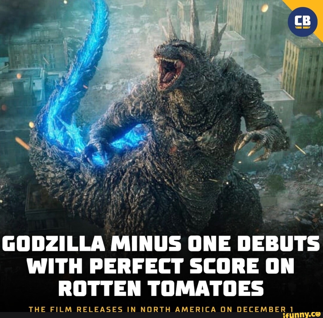 CB GODZILLA MINUS ONE DEBUTS WITH PERFECT SCORE ON ROTTEN TOMATOES THE ...