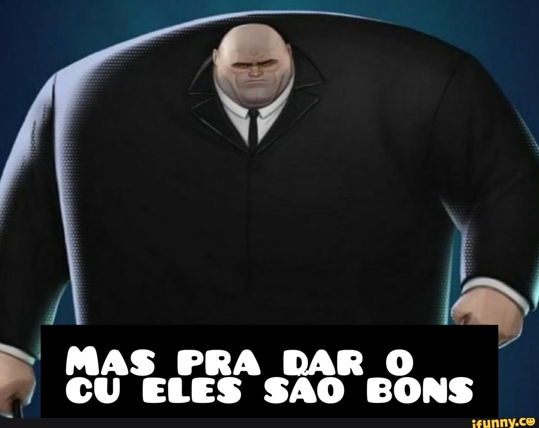 MAS PRA DAR O CU ELES SAO BONS - iFunny Brazil