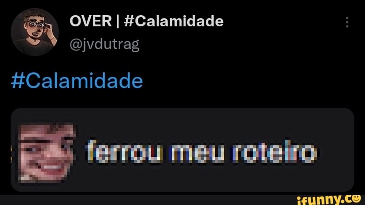 Hcalamidade memes. Best Collection of funny Hcalamidade pictures on iFunny  Brazil